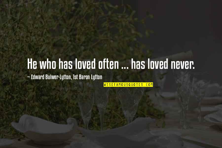 Kriegers Nursery Quotes By Edward Bulwer-Lytton, 1st Baron Lytton: He who has loved often ... has loved Kriegers Nursery Quotes By Edward Bulwer-Lytton, 1st Baron Lytton: He who has loved often ... has loved