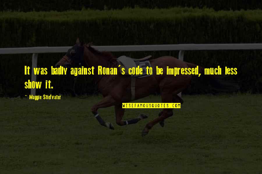 Kriegers Nursery Quotes By Maggie Stiefvater: It was badly against Ronan's code to be Kriegers Nursery Quotes By Maggie Stiefvater: It was badly against Ronan's code to be