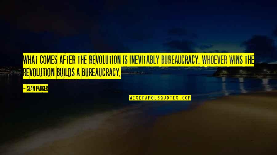 Kriegsman Peekaboo Quotes By Sean Parker: What comes after the revolution is inevitably bureaucracy. Kriegsman Peekaboo Quotes By Sean Parker: What comes after the revolution is inevitably bureaucracy.