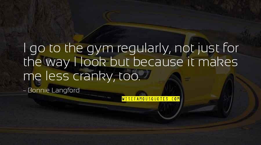 Kriek Cherry Quotes By Bonnie Langford: I go to the gym regularly, not just Kriek Cherry Quotes By Bonnie Langford: I go to the gym regularly, not just
