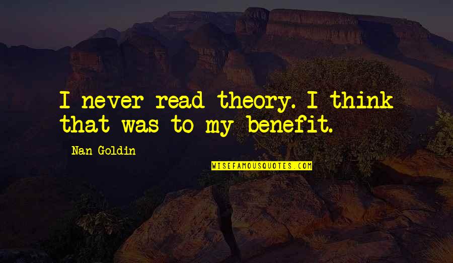Kriek Cherry Quotes By Nan Goldin: I never read theory. I think that was Kriek Cherry Quotes By Nan Goldin: I never read theory. I think that was