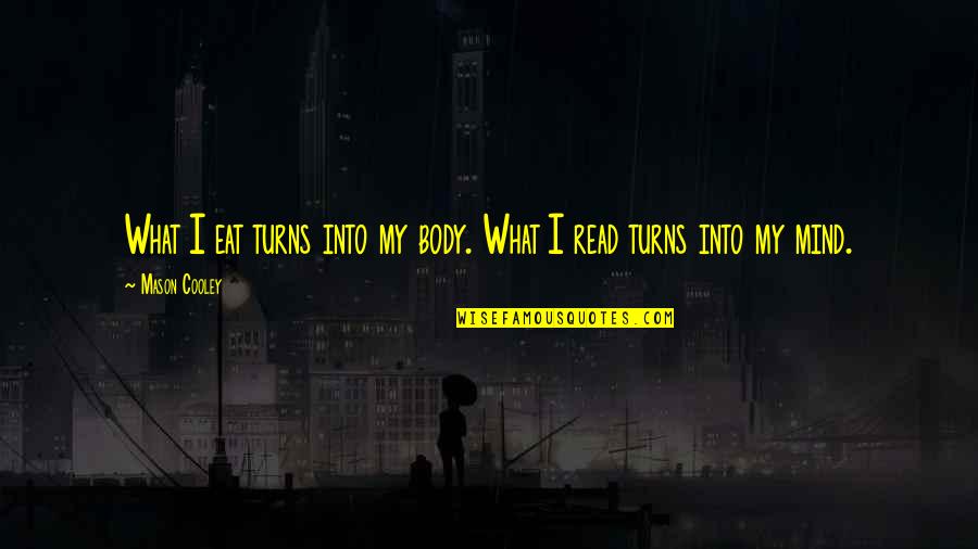 Kriengsak Clinic Chiang Quotes By Mason Cooley: What I eat turns into my body. What