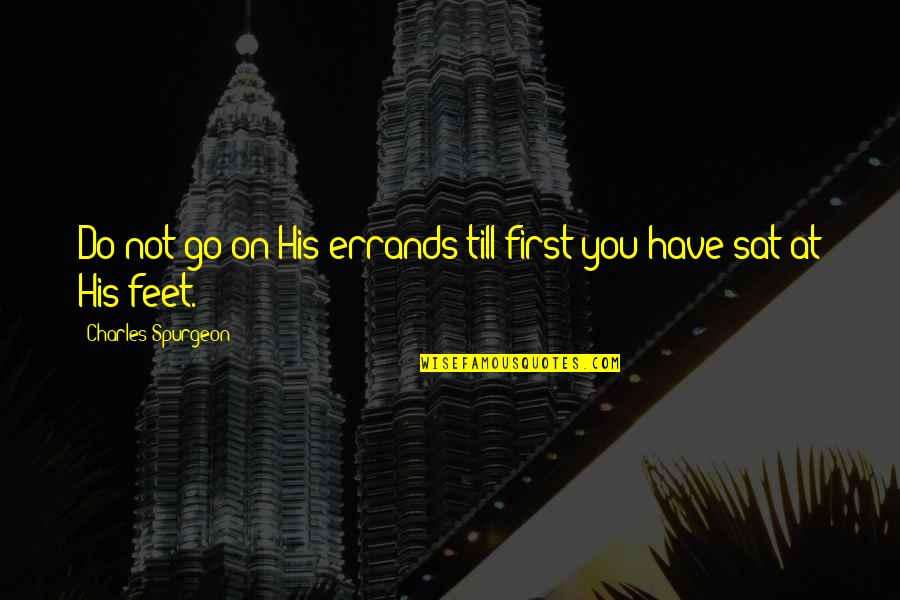 Kriesel Md Quotes By Charles Spurgeon: Do not go on His errands till first Kriesel Md Quotes By Charles Spurgeon: Do not go on His errands till first