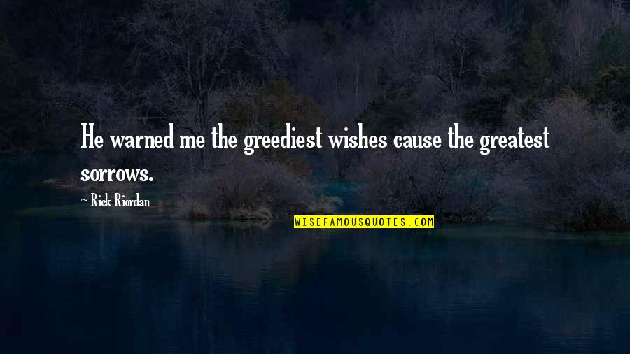 Krievija Quotes By Rick Riordan: He warned me the greediest wishes cause the