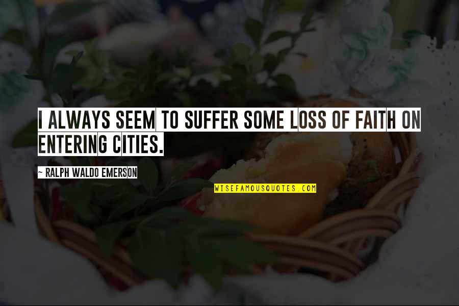 Kriezis Quotes By Ralph Waldo Emerson: I always seem to suffer some loss of Kriezis Quotes By Ralph Waldo Emerson: I always seem to suffer some loss of