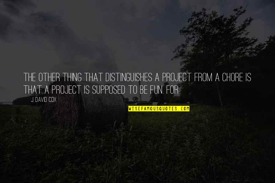 Krigbaum Wausau Quotes By J. David Cox: The other thing that distinguishes a project from Krigbaum Wausau Quotes By J. David Cox: The other thing that distinguishes a project from