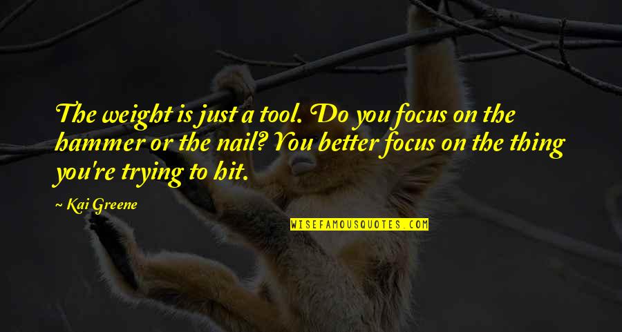 Krigbaum Wausau Quotes By Kai Greene: The weight is just a tool. Do you