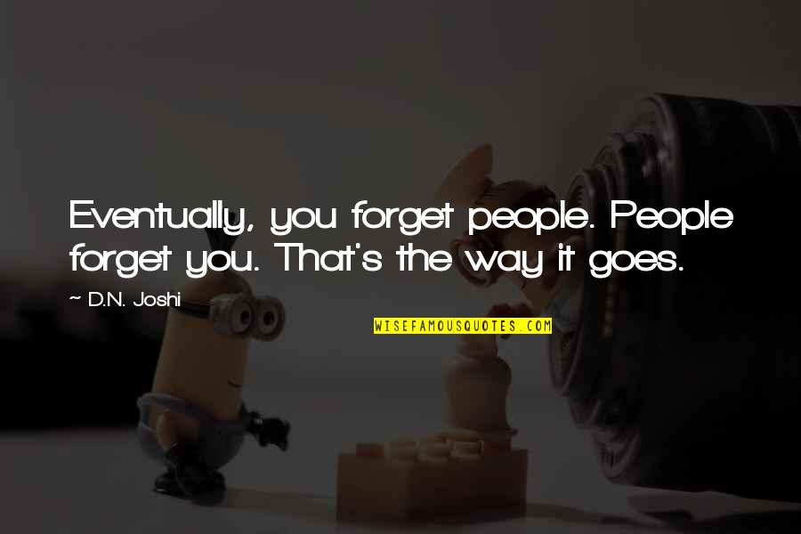 Kriger International Quotes By D.N. Joshi: Eventually, you forget people. People forget you. That's