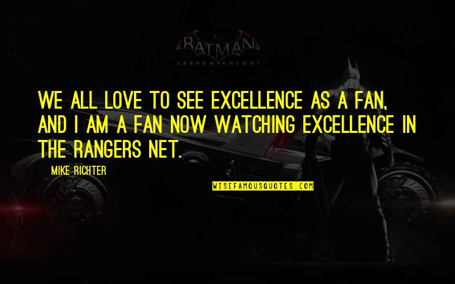 Kriger International Quotes By Mike Richter: We all love to see excellence as a