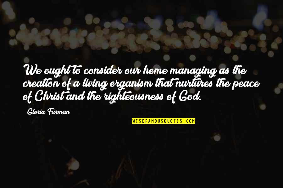 Krigsmuseet Quotes By Gloria Furman: We ought to consider our home managing as