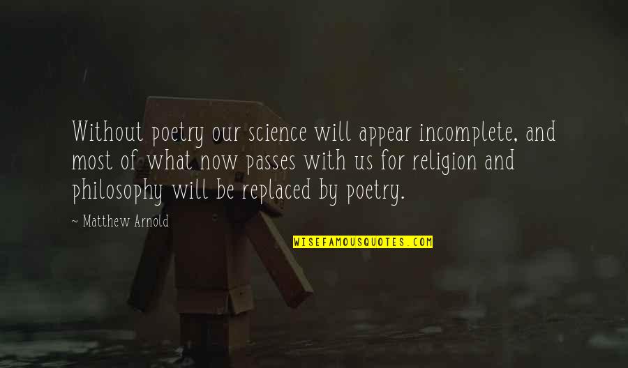 Krigstein Quotes By Matthew Arnold: Without poetry our science will appear incomplete, and