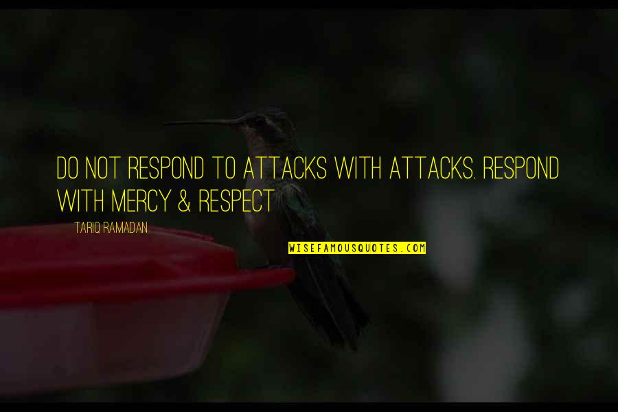 Krijem Quotes By Tariq Ramadan: Do not respond to attacks with attacks. Respond