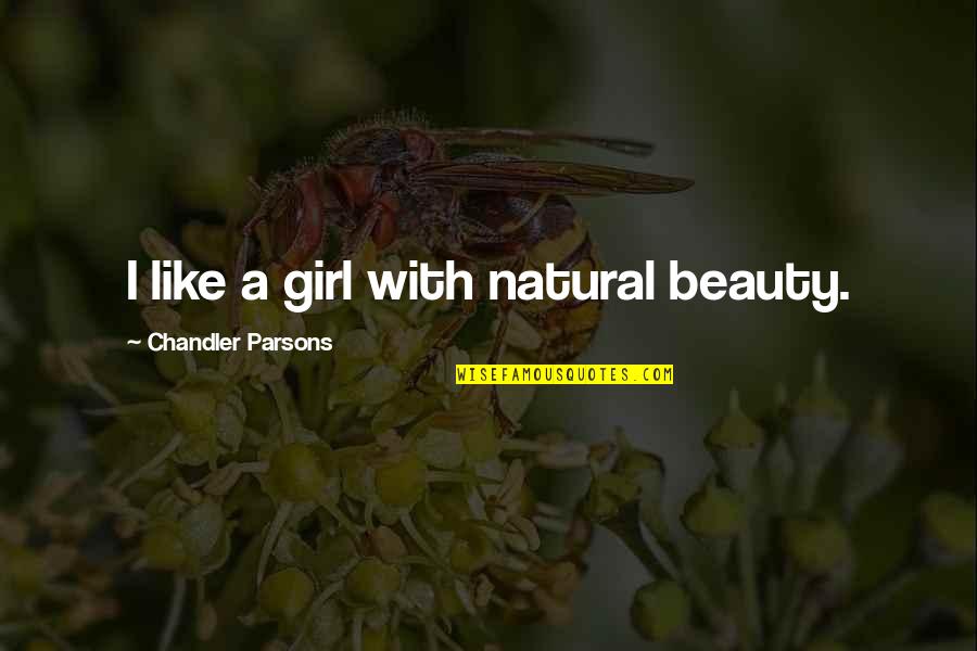 Krijger Quotes By Chandler Parsons: I like a girl with natural beauty. Krijger Quotes By Chandler Parsons: I like a girl with natural beauty.