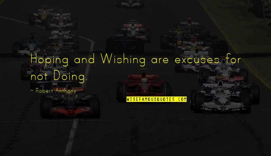 Krijnen Bakery Quotes By Robert Anthony: Hoping and Wishing are excuses for not Doing. Krijnen Bakery Quotes By Robert Anthony: Hoping and Wishing are excuses for not Doing.