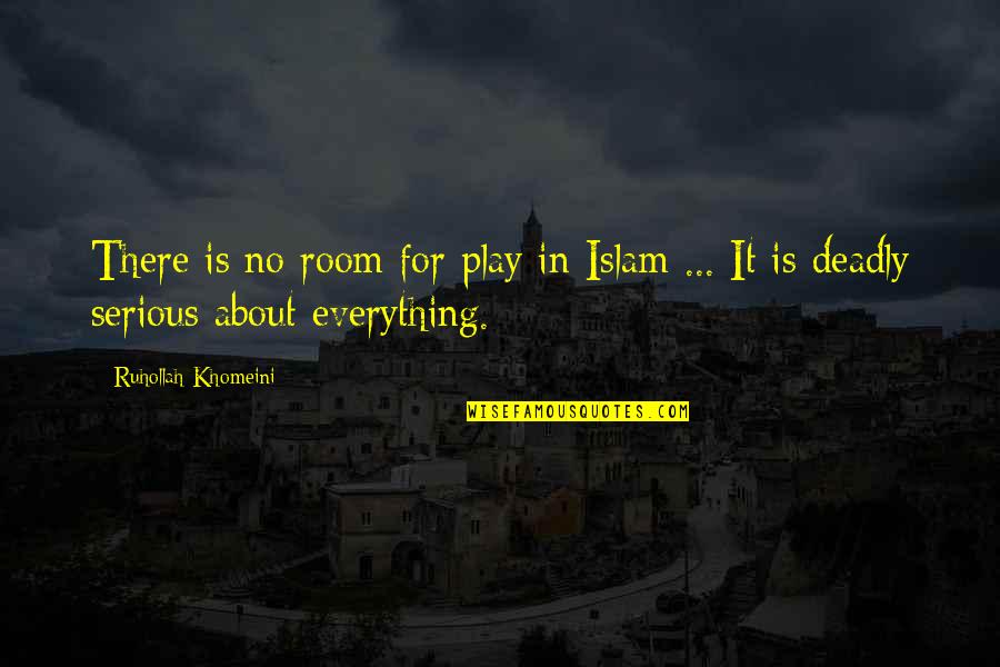 Krijnen Bakery Quotes By Ruhollah Khomeini: There is no room for play in Islam Krijnen Bakery Quotes By Ruhollah Khomeini: There is no room for play in Islam