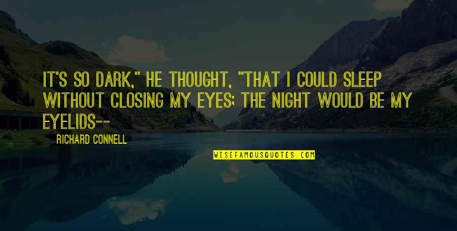 Krikit Printers Quotes By Richard Connell: It's so dark," he thought, "that I could Krikit Printers Quotes By Richard Connell: It's so dark," he thought, "that I could