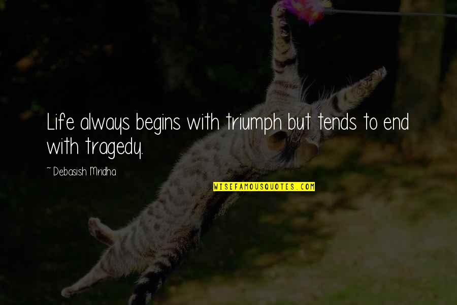 Krikit Quotes By Debasish Mridha: Life always begins with triumph but tends to