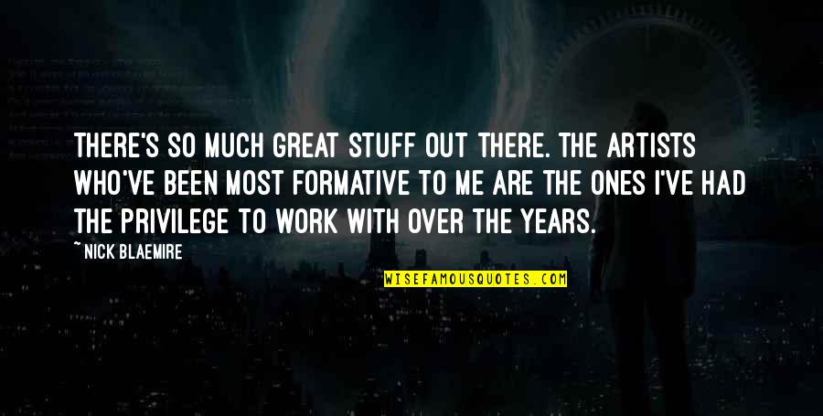 Krikorian Pensione Quotes By Nick Blaemire: There's so much great stuff out there. The