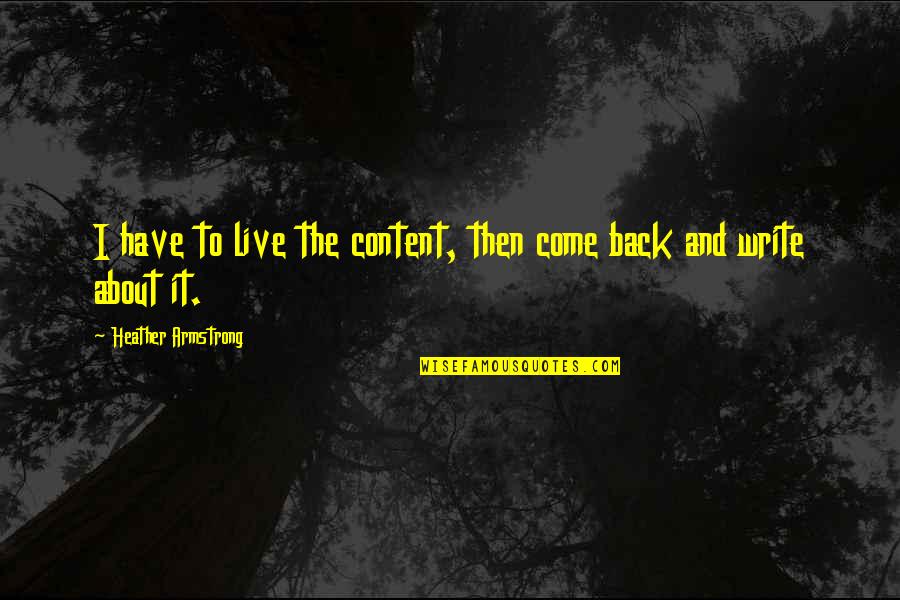 Krikorian Quotes By Heather Armstrong: I have to live the content, then come