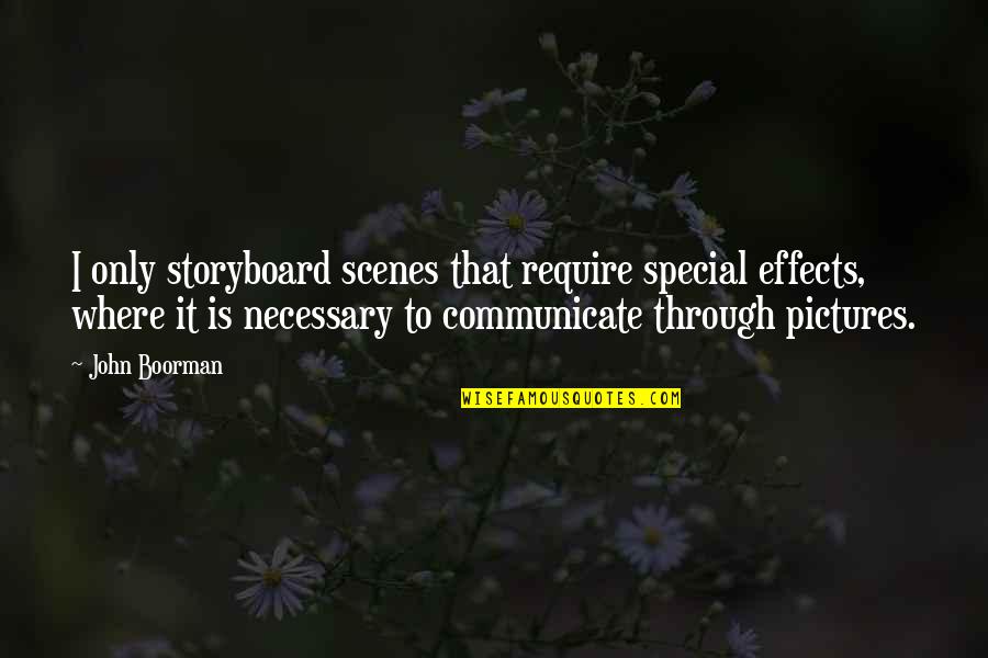 Krikorian Quotes By John Boorman: I only storyboard scenes that require special effects, Krikorian Quotes By John Boorman: I only storyboard scenes that require special effects,