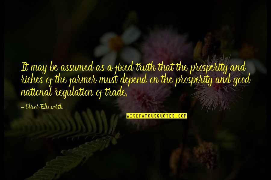 Krilom Quotes By Oliver Ellsworth: It may be assumed as a fixed truth Krilom Quotes By Oliver Ellsworth: It may be assumed as a fixed truth