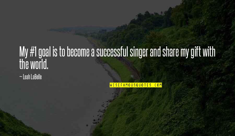 Kriminellen Auf Quotes By Leah LaBelle: My #1 goal is to become a successful