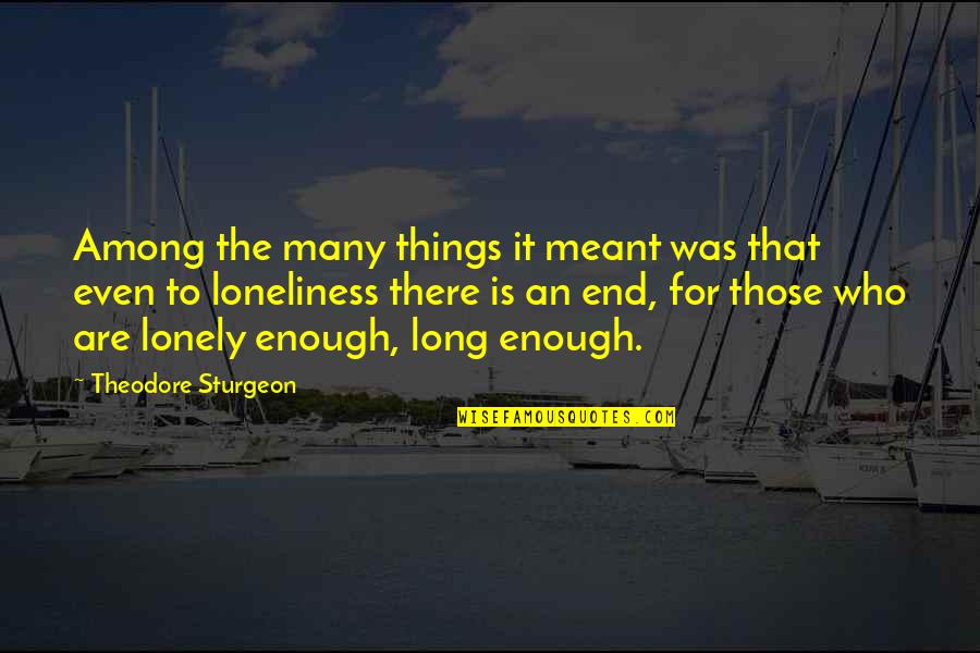 Kriminologi Quotes By Theodore Sturgeon: Among the many things it meant was that