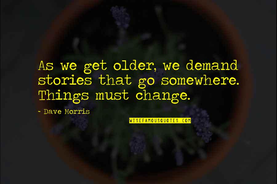 Krimoorlog Quotes By Dave Morris: As we get older, we demand stories that