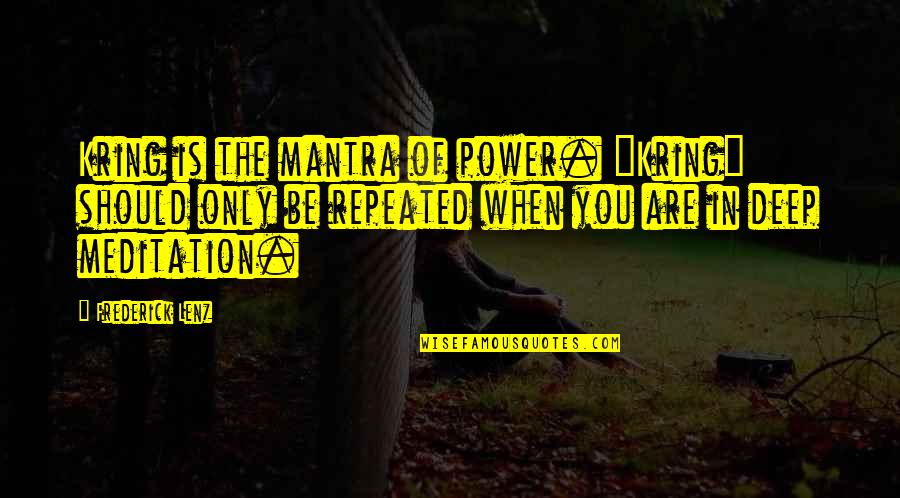 Kring Quotes By Frederick Lenz: Kring is the mantra of power. "Kring" should Kring Quotes By Frederick Lenz: Kring is the mantra of power. "Kring" should