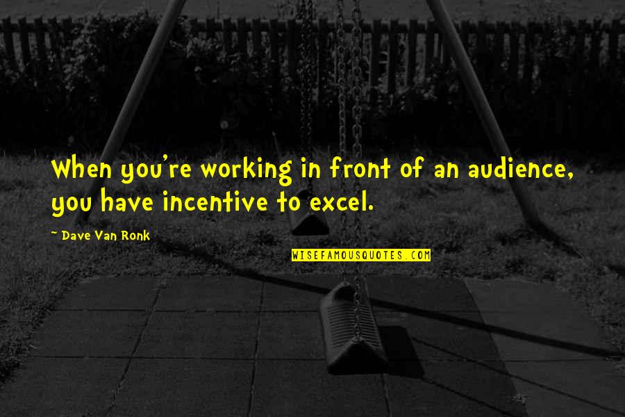 Kringles Quotes By Dave Van Ronk: When you're working in front of an audience,