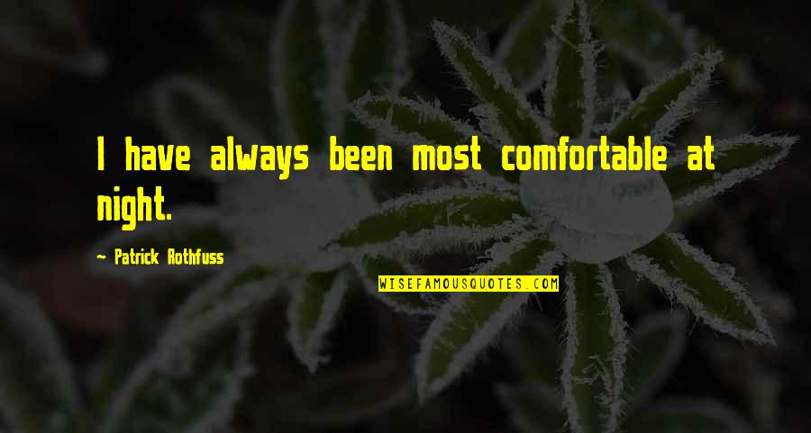 Kringstein Md Quotes By Patrick Rothfuss: I have always been most comfortable at night. Kringstein Md Quotes By Patrick Rothfuss: I have always been most comfortable at night.