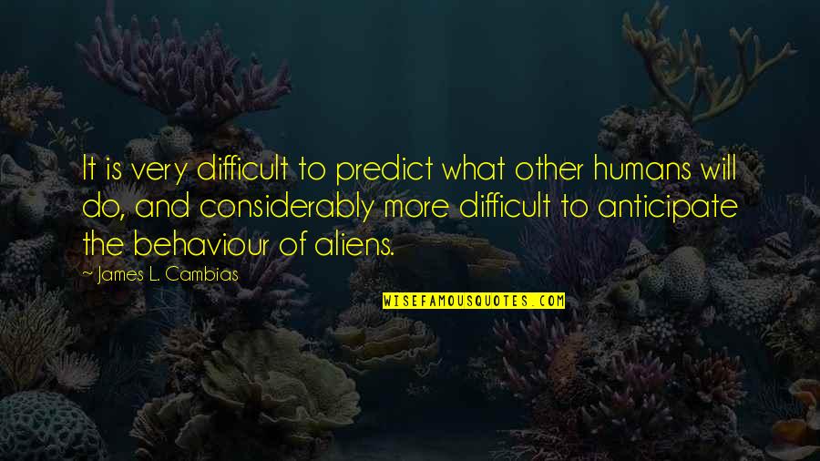Krinkled Quotes By James L. Cambias: It is very difficult to predict what other