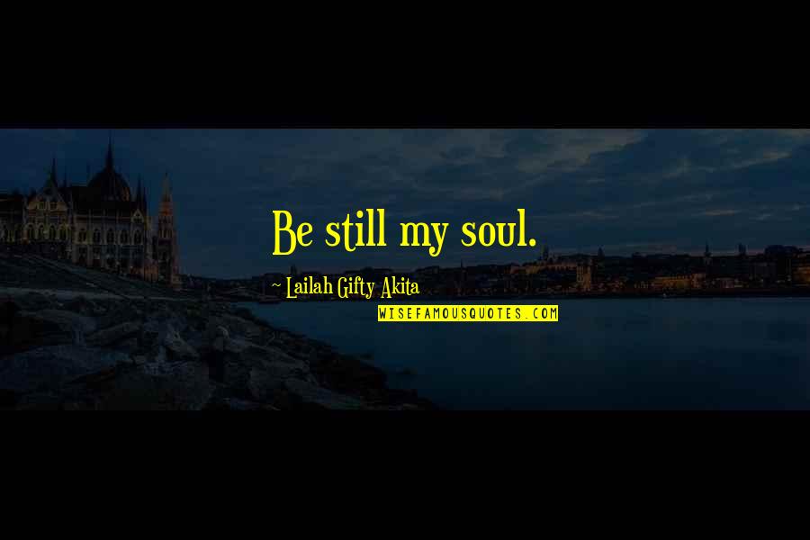 Krinkled Quotes By Lailah Gifty Akita: Be still my soul.