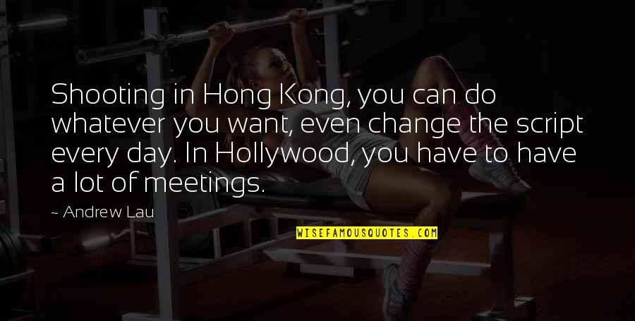 Krinks Ak Quotes By Andrew Lau: Shooting in Hong Kong, you can do whatever