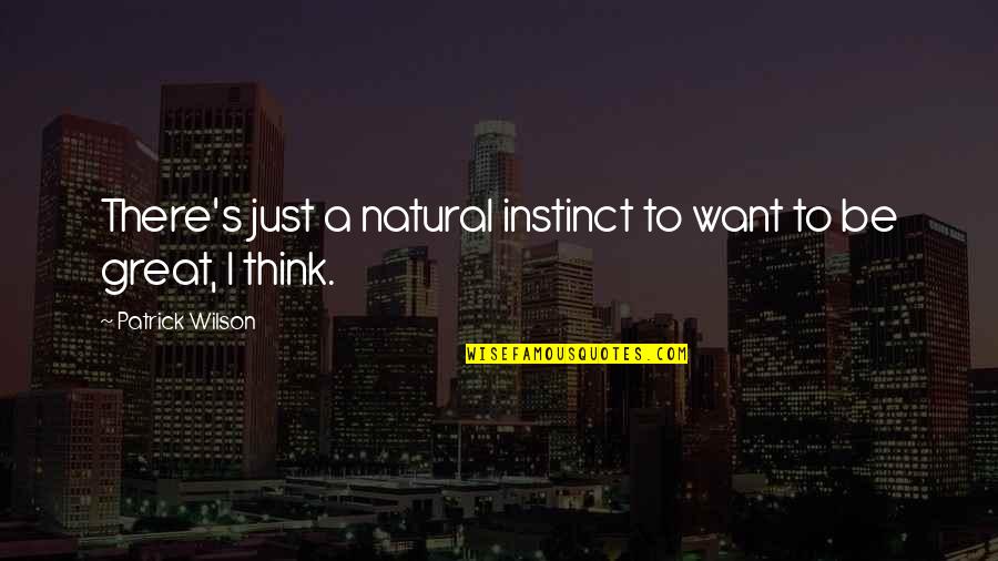 Krinks Ak Quotes By Patrick Wilson: There's just a natural instinct to want to