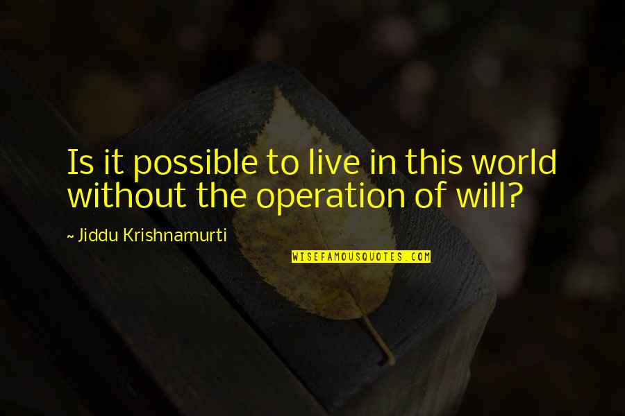 Krinsky Camps Quotes By Jiddu Krishnamurti: Is it possible to live in this world