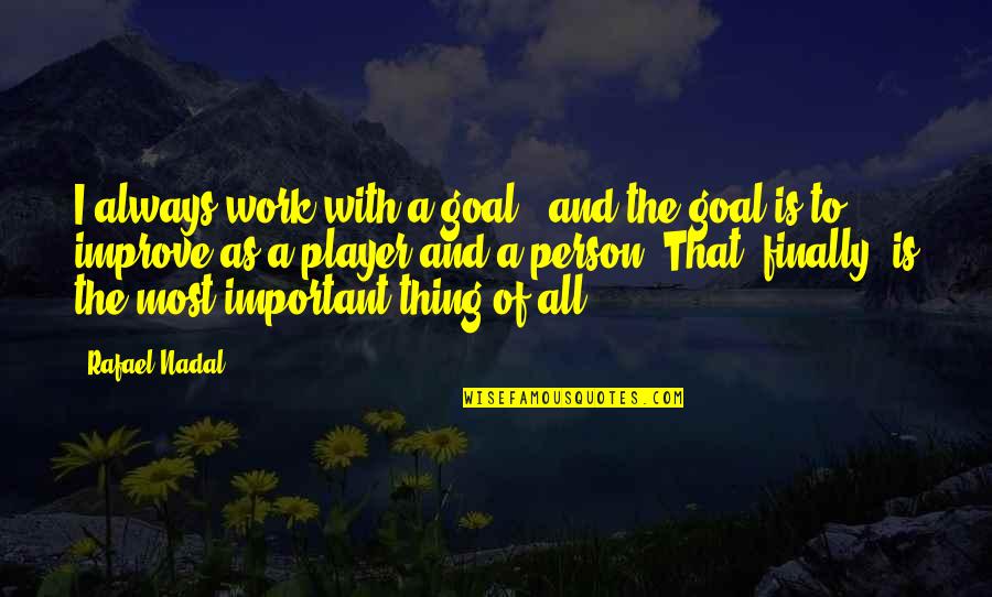 Krios Quotes By Rafael Nadal: I always work with a goal - and Krios Quotes By Rafael Nadal: I always work with a goal - and