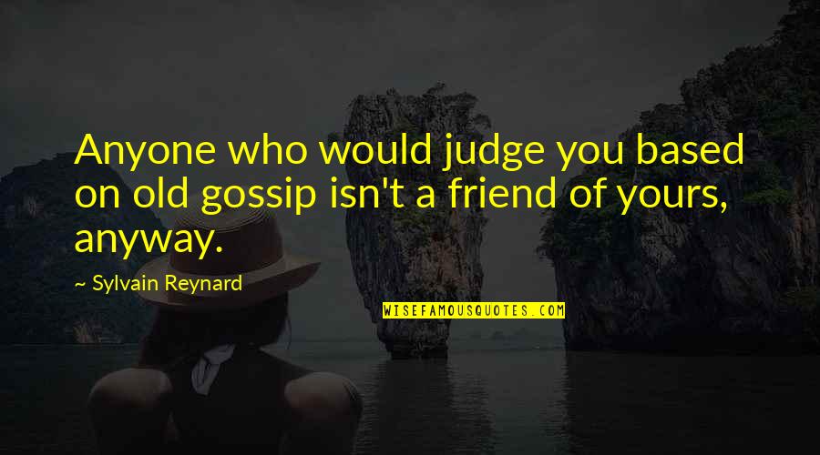 Krios Quotes By Sylvain Reynard: Anyone who would judge you based on old