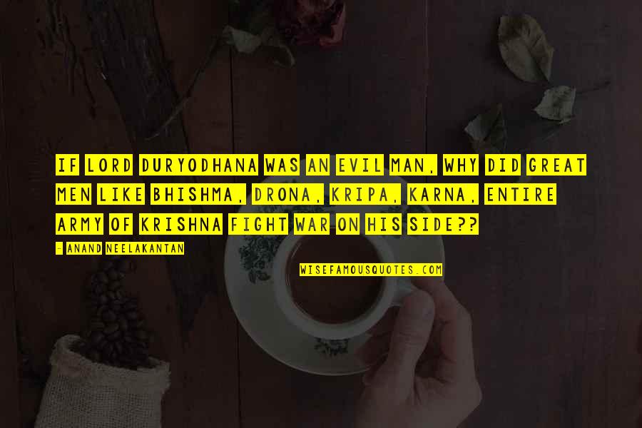 Kripa Quotes By Anand Neelakantan: If Lord Duryodhana was an evil man, why Kripa Quotes By Anand Neelakantan: If Lord Duryodhana was an evil man, why