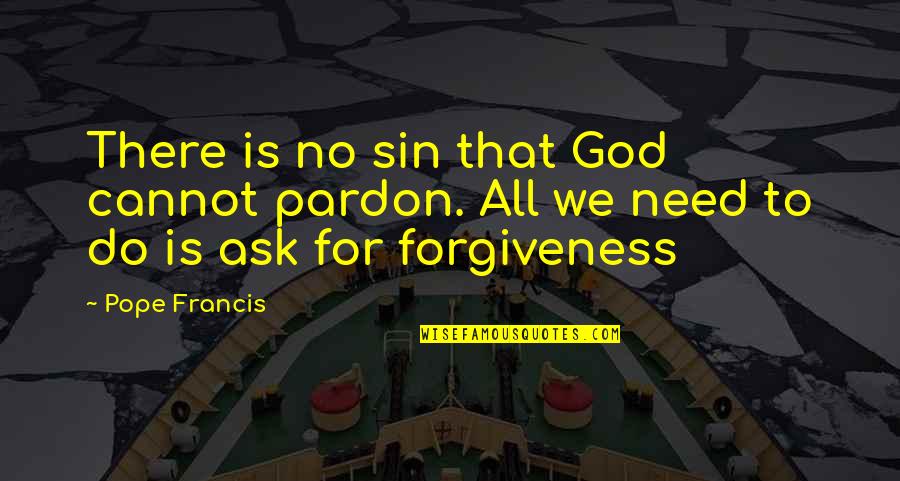 Kripa Quotes By Pope Francis: There is no sin that God cannot pardon.