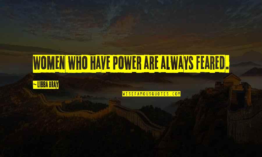 Kripalani Tailors Quotes By Libba Bray: Women who have power are always feared.