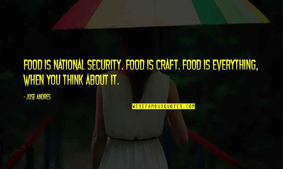 Kripalani Vanderbilt Quotes By Jose Andres: Food is national security. Food is craft. Food Kripalani Vanderbilt Quotes By Jose Andres: Food is national security. Food is craft. Food