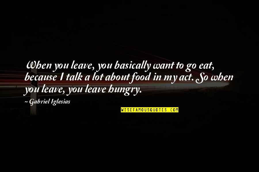 Kripos Norge Quotes By Gabriel Iglesias: When you leave, you basically want to go Kripos Norge Quotes By Gabriel Iglesias: When you leave, you basically want to go