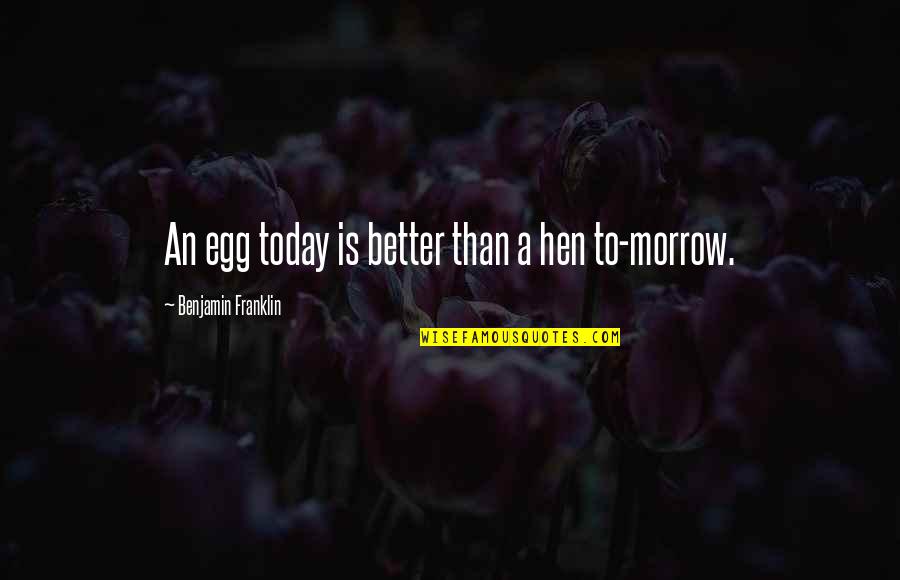 Krippendorf Alpha Quotes By Benjamin Franklin: An egg today is better than a hen Krippendorf Alpha Quotes By Benjamin Franklin: An egg today is better than a hen