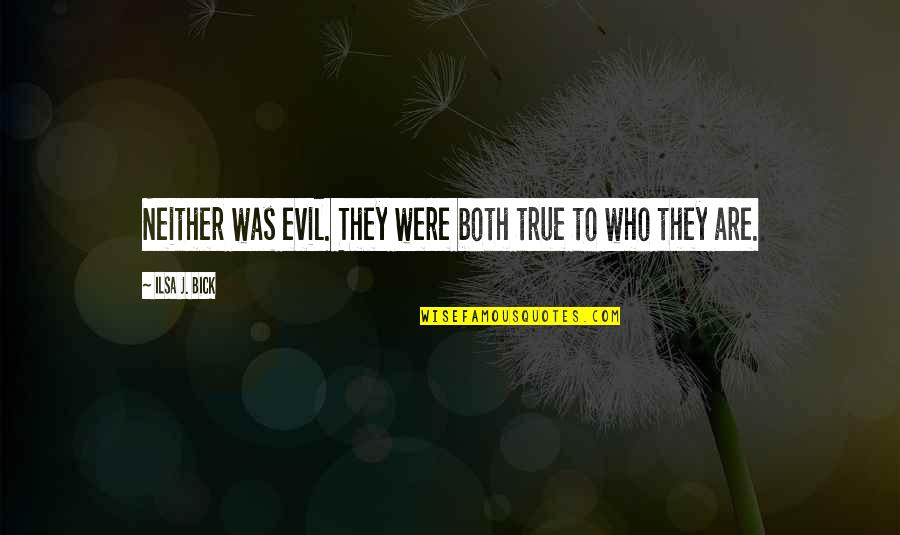 Krippendorf Tribe Quotes By Ilsa J. Bick: Neither was evil. They were both true to