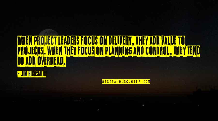 Krippendorff 1980 Quotes By Jim Highsmith: When project leaders focus on delivery, they add Krippendorff 1980 Quotes By Jim Highsmith: When project leaders focus on delivery, they add