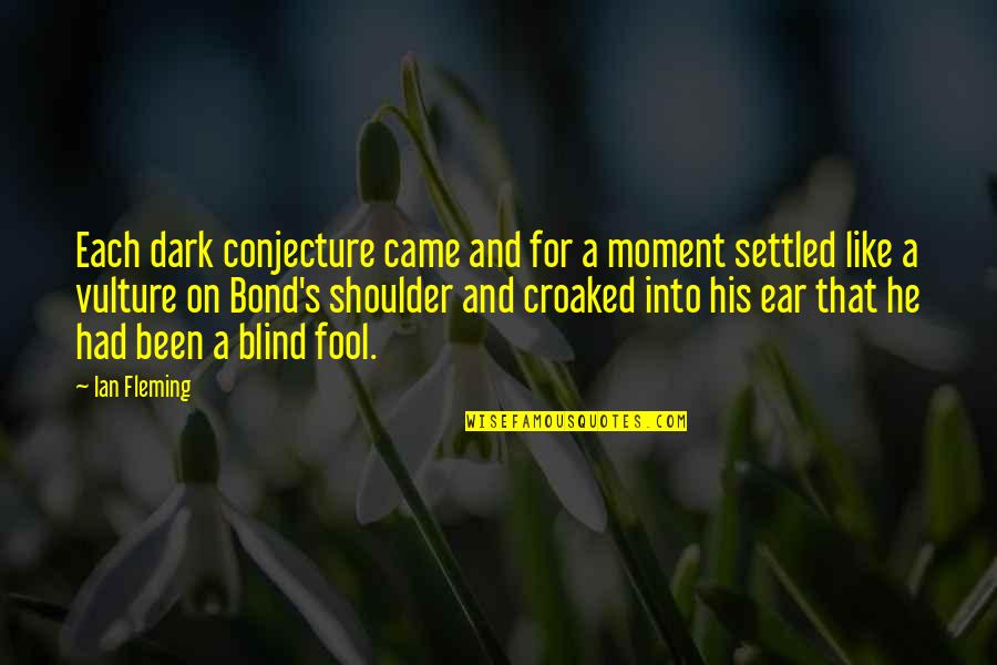 Krippendorff 2013 Quotes By Ian Fleming: Each dark conjecture came and for a moment