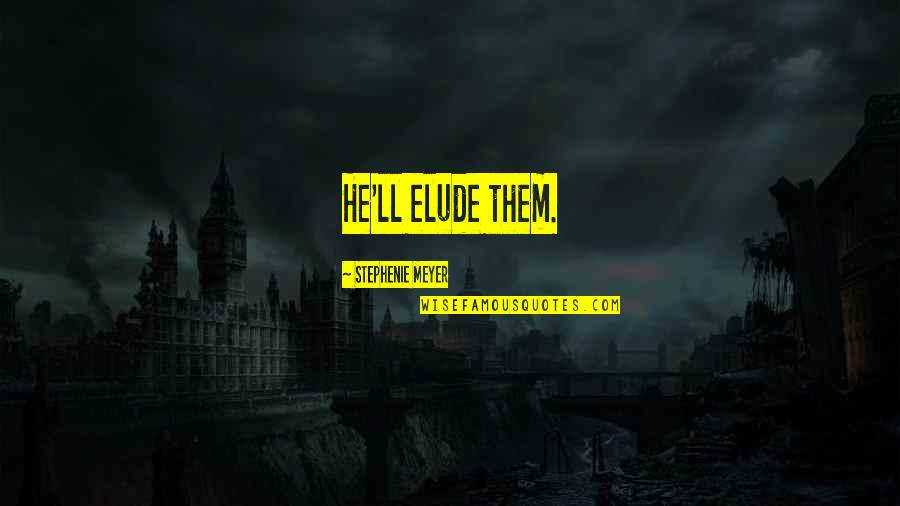 Krippendorff Klaus Quotes By Stephenie Meyer: He'll elude them. Krippendorff Klaus Quotes By Stephenie Meyer: He'll elude them.