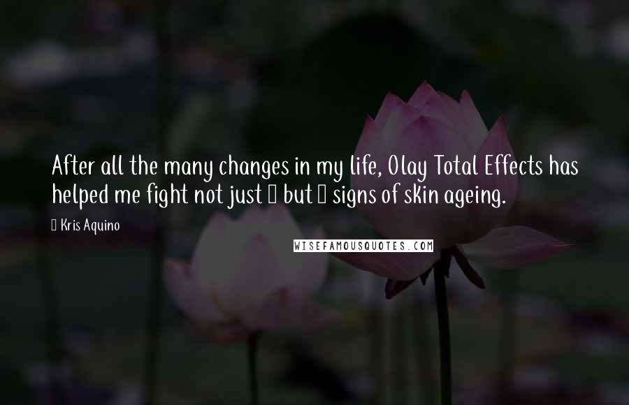 Kris Aquino quotes: After all the many changes in my life, Olay Total Effects has helped me fight not just 1 but 7 signs of skin ageing. Kris Aquino quotes: After all the many changes in my life, Olay Total Effects has helped me fight not just 1 but 7 signs of skin ageing.