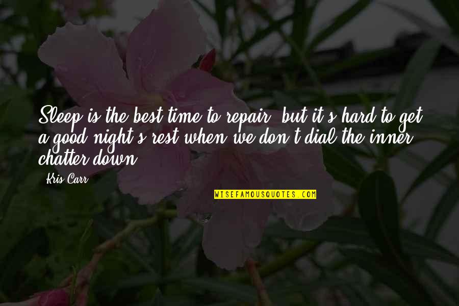 Kris Carr Quotes By Kris Carr: Sleep is the best time to repair, but